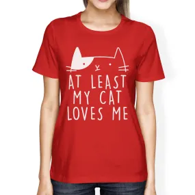 At Least My Cat Loves Women's Red T-shirt Gift Ideas For Cat Lovers