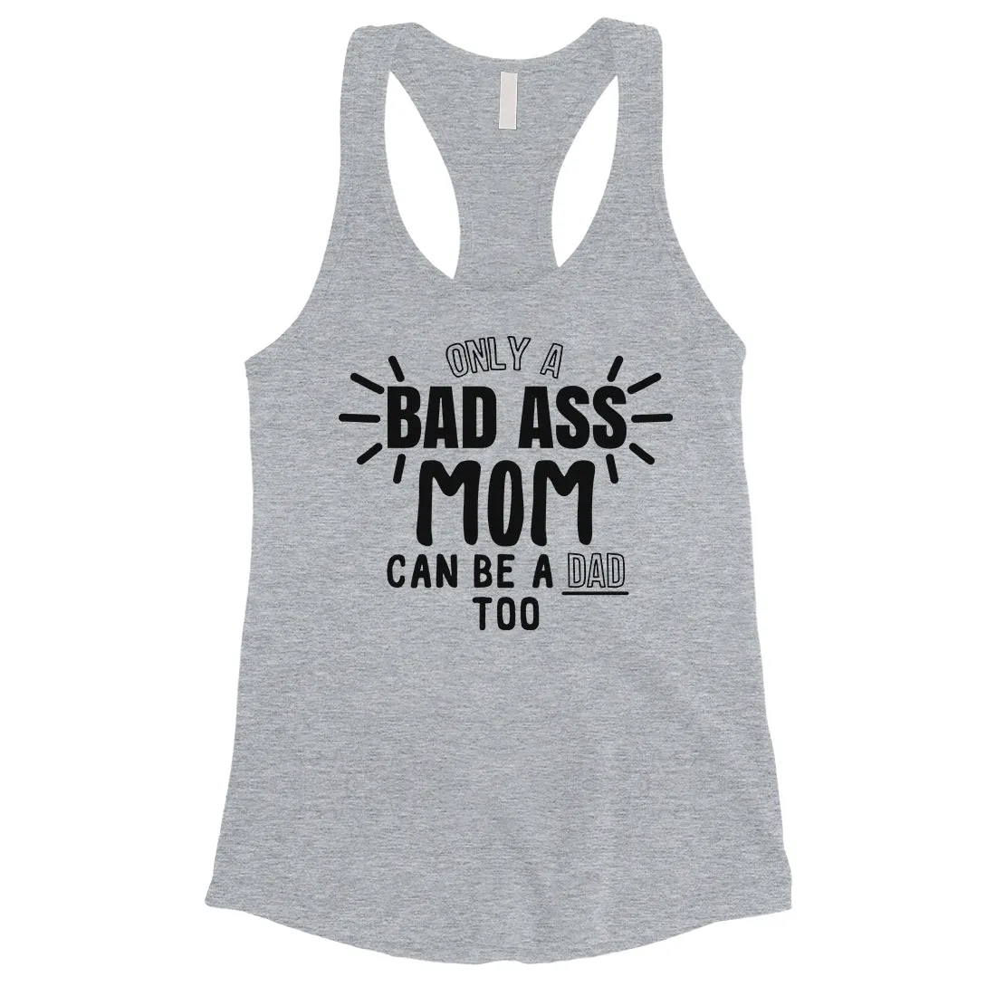 Bad Ass Mom Is Dad Womens Cute Mothers Day Tank Top For Single Moms