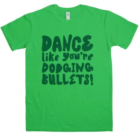 Dance Like Youre Dodging Bullets T-Shirt