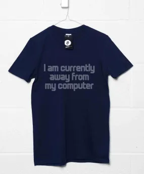 I Am Currently Away From My Computer T-Shirt