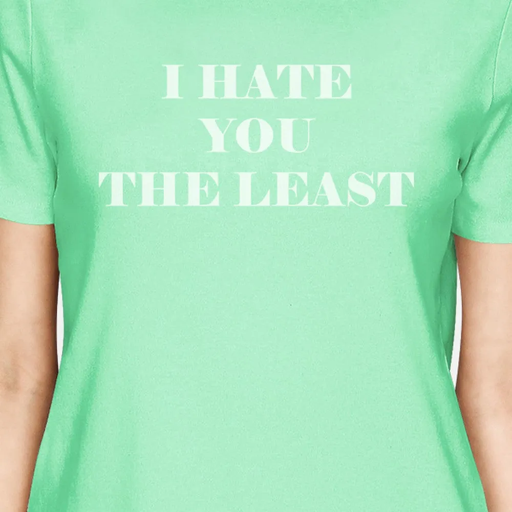 I Hate You The Least Cute Mint T Shirt Unique Design Short Sleeve