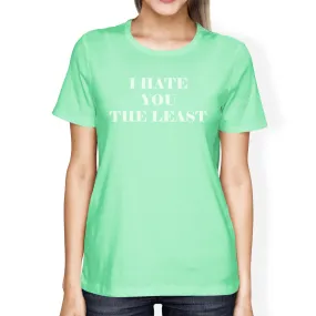 I Hate You The Least Cute Mint T Shirt Unique Design Short Sleeve