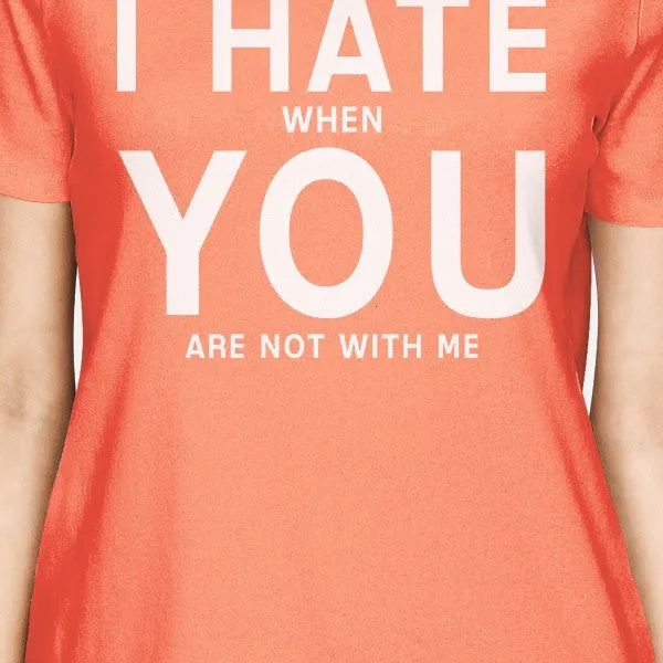 I Hate You Women's Peach T-shirt Simple Typography Crew Neck Shirt