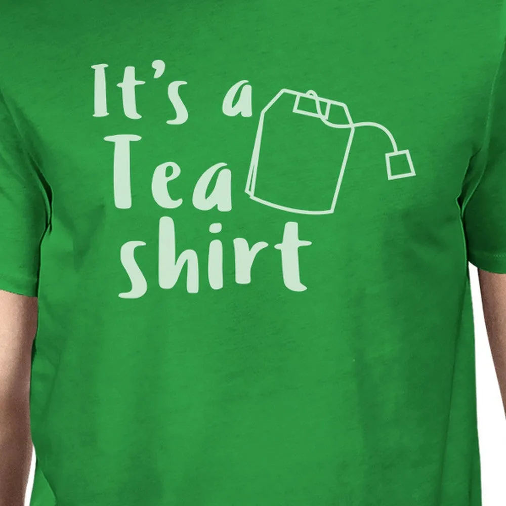 It's A Tea Shirt Men's Green Crew Neck T-Shirt Funny Graphic Shirt