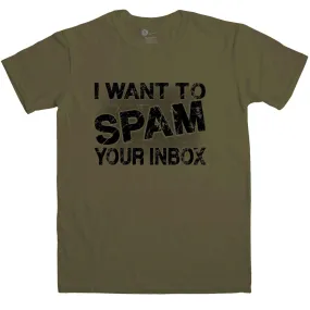 Men's Funny I Want To Spam Your Inbox T-Shirt