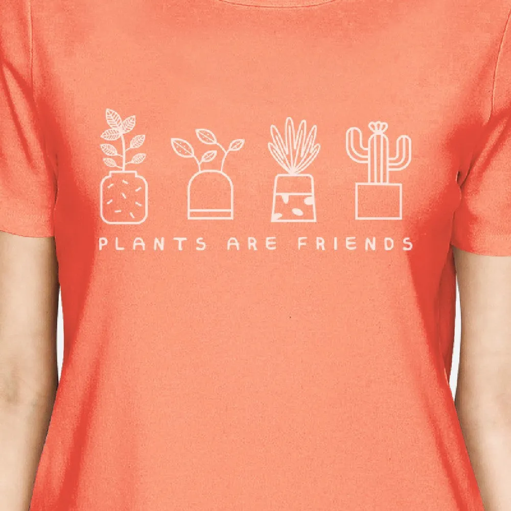 Plants Are Friends Womens Peach Cotton Graphic Design Summer Shirt