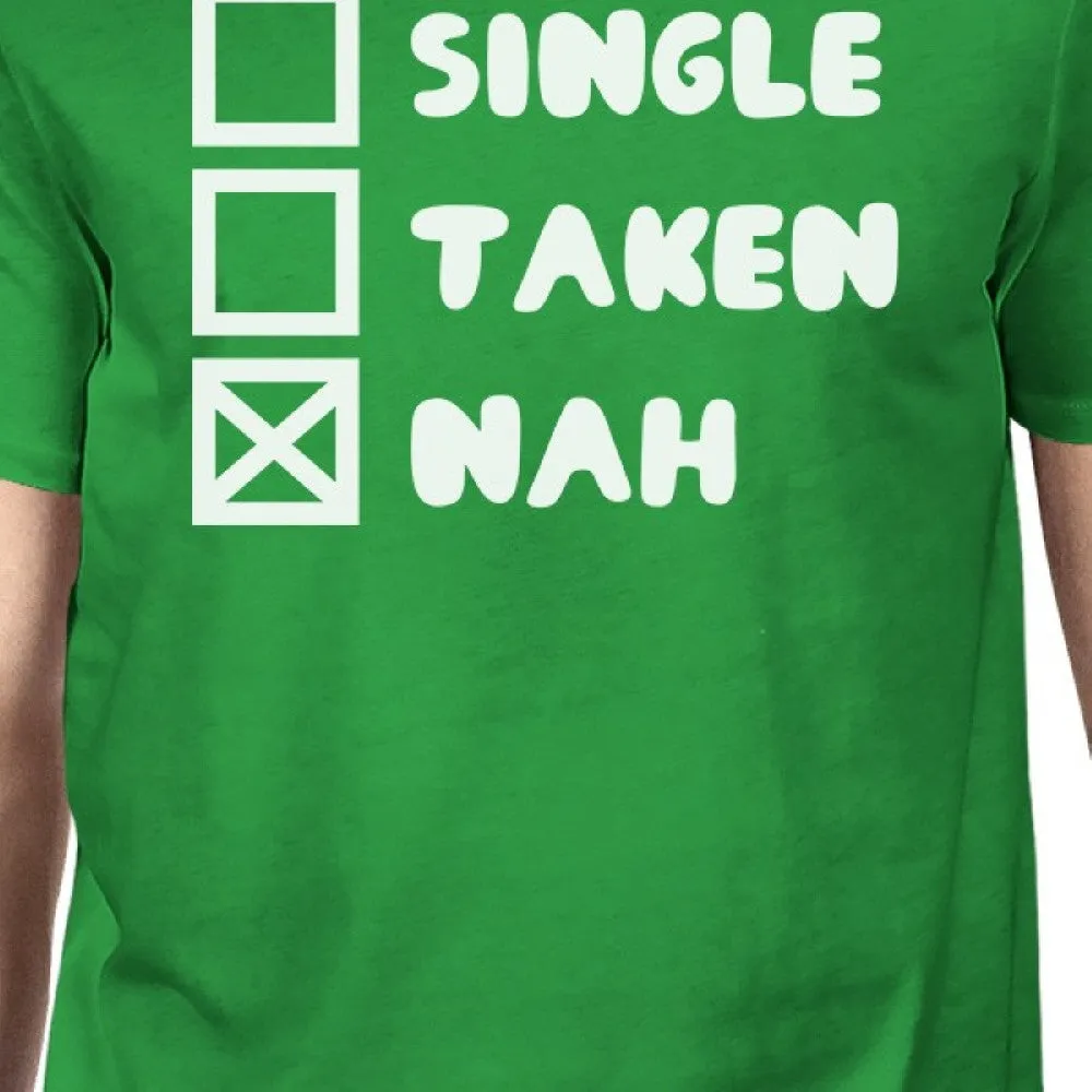 Single Taken Nah Men's Green T-shirt Round Neck Funny Saying Shirt