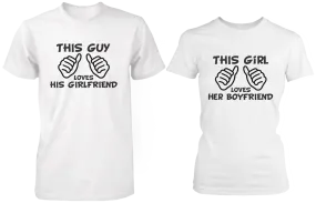 This Guy Loves His Girlfriend & This Girl Loves Her Boyfriend White Matching Couple Shirts