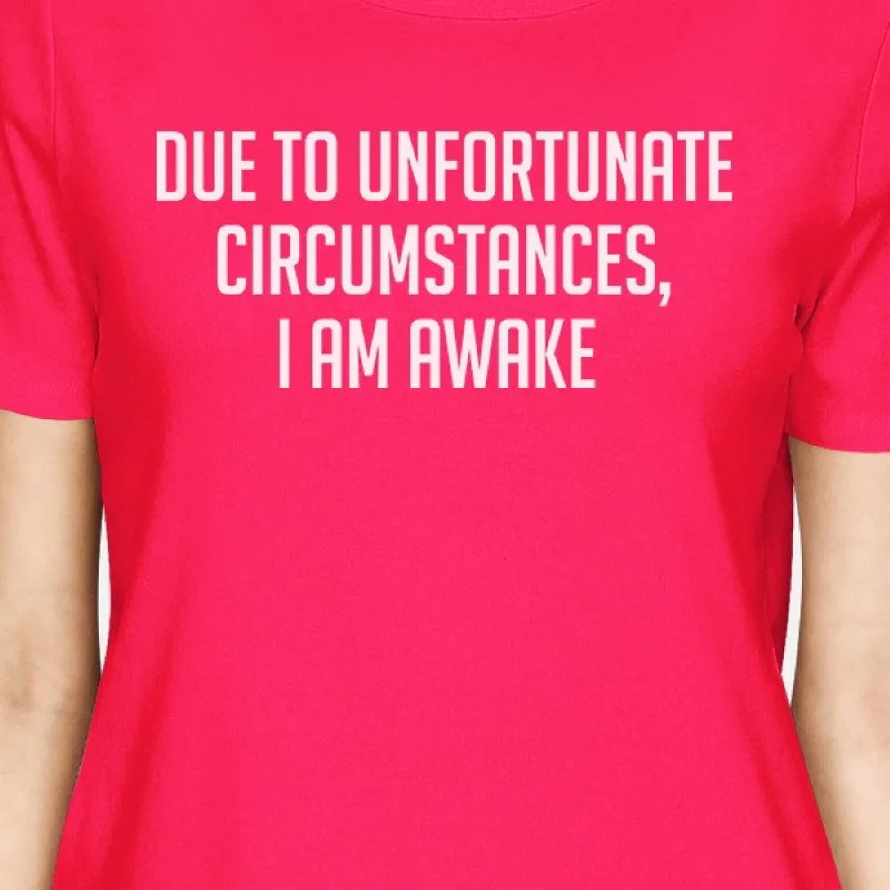 Unfortunate Circumstances Womans Hot Pink Tee Cute Typographic Tee