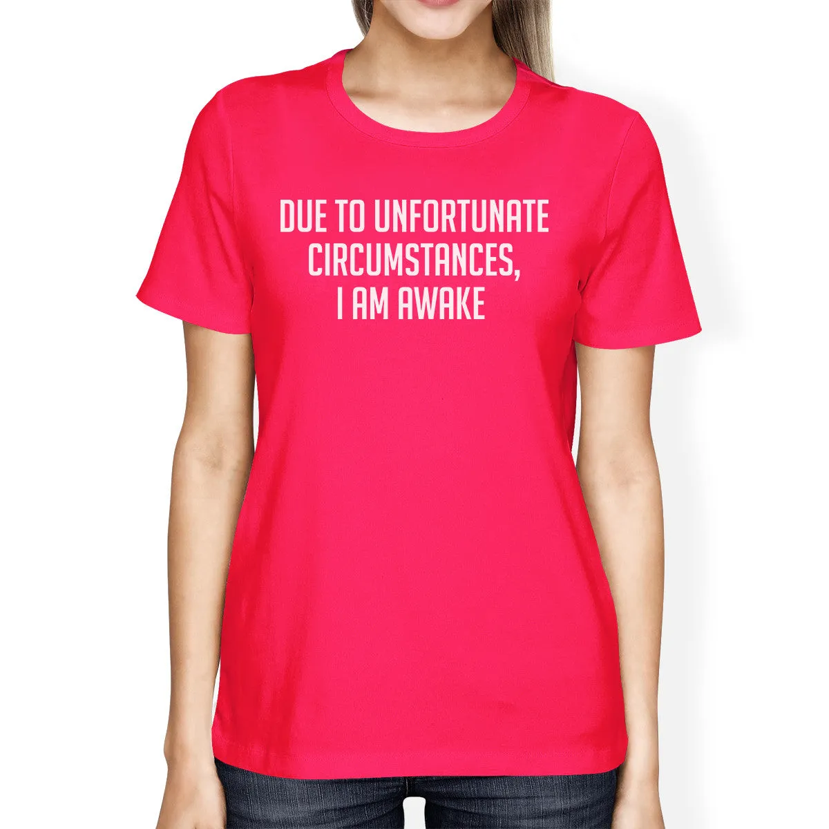 Unfortunate Circumstances Womans Hot Pink Tee Cute Typographic Tee